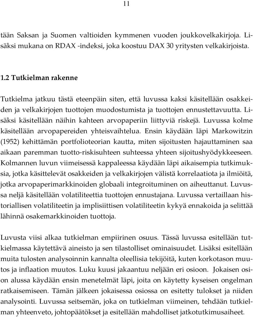 Lisäksi käsitellään näihin kahteen arvopaperiin liittyviä riskejä. Luvussa kolme käsitellään arvopapereiden yhteisvaihtelua.