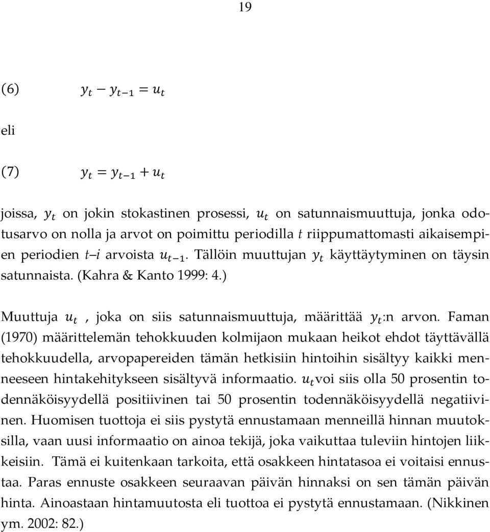 Faman (1970) määrittelemän tehokkuuden kolmijaon mukaan heikot ehdot täyttävällä tehokkuudella, arvopapereiden tämän hetkisiin hintoihin sisältyy kaikki menneeseen hintakehitykseen sisältyvä