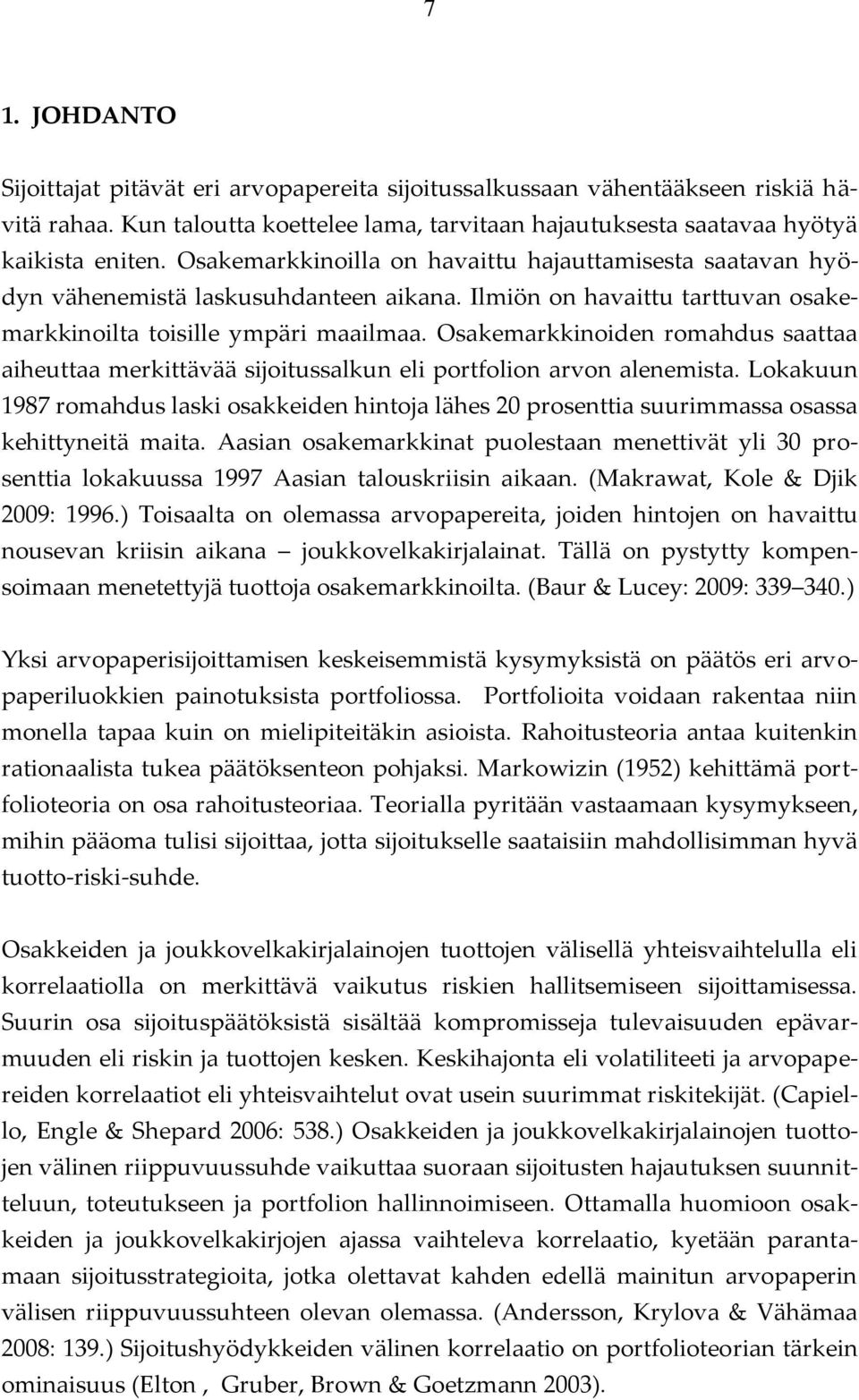 Osakemarkkinoiden romahdus saattaa aiheuttaa merkittävää sijoitussalkun eli portfolion arvon alenemista.