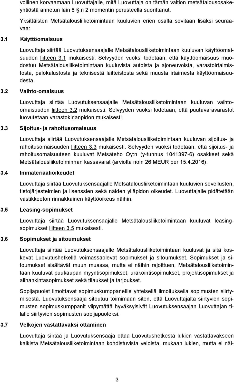 1 Käyttöomaisuus Luovuttaja siirtää Luovutuksensaajalle Metsätalousliiketoimintaan kuuluvan käyttöomaisuuden liitteen 3.1 mukaisesti.