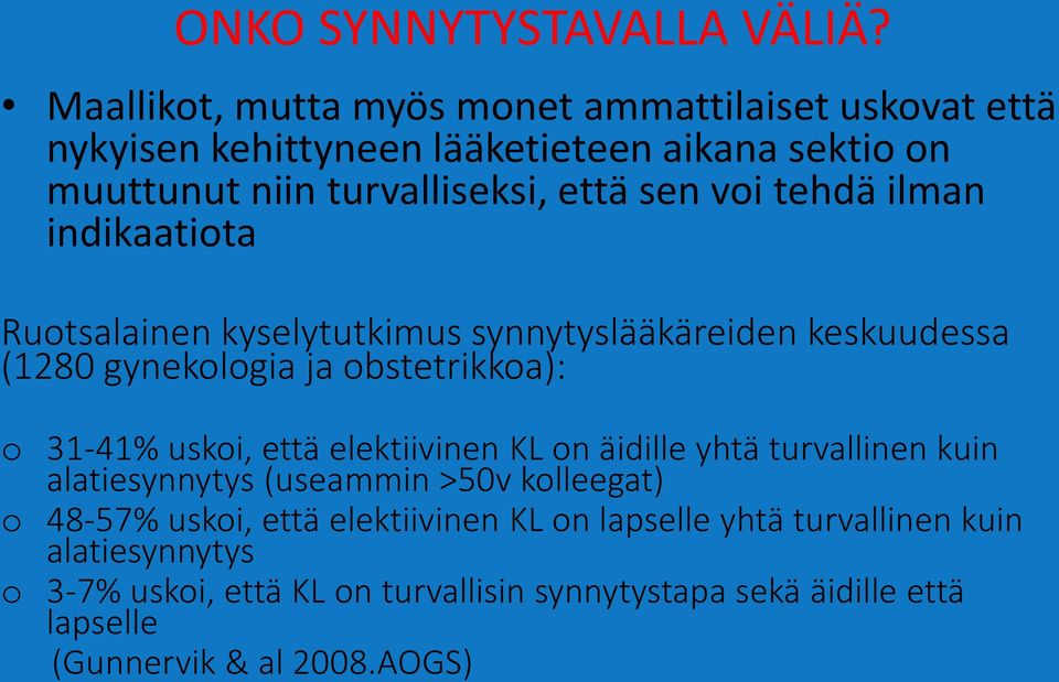 tehdä ilman indikaatiota Ruotsalainen kyselytutkimus synnytyslääkäreiden keskuudessa (1280 gynekologia ja obstetrikkoa): o 31-41% uskoi, että