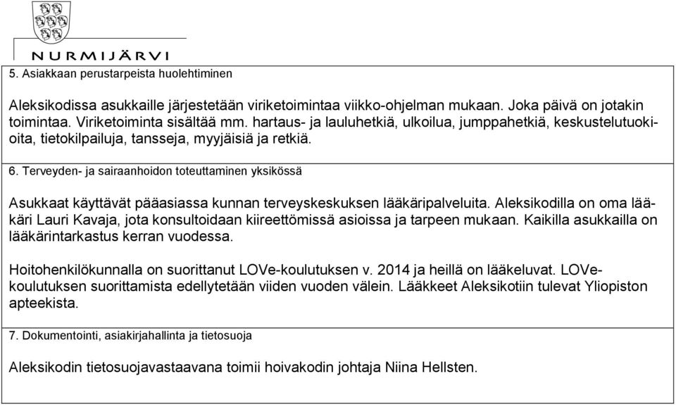 Terveyden- ja sairaanhoidon toteuttaminen yksikössä Asukkaat käyttävät pääasiassa kunnan terveyskeskuksen lääkäripalveluita.