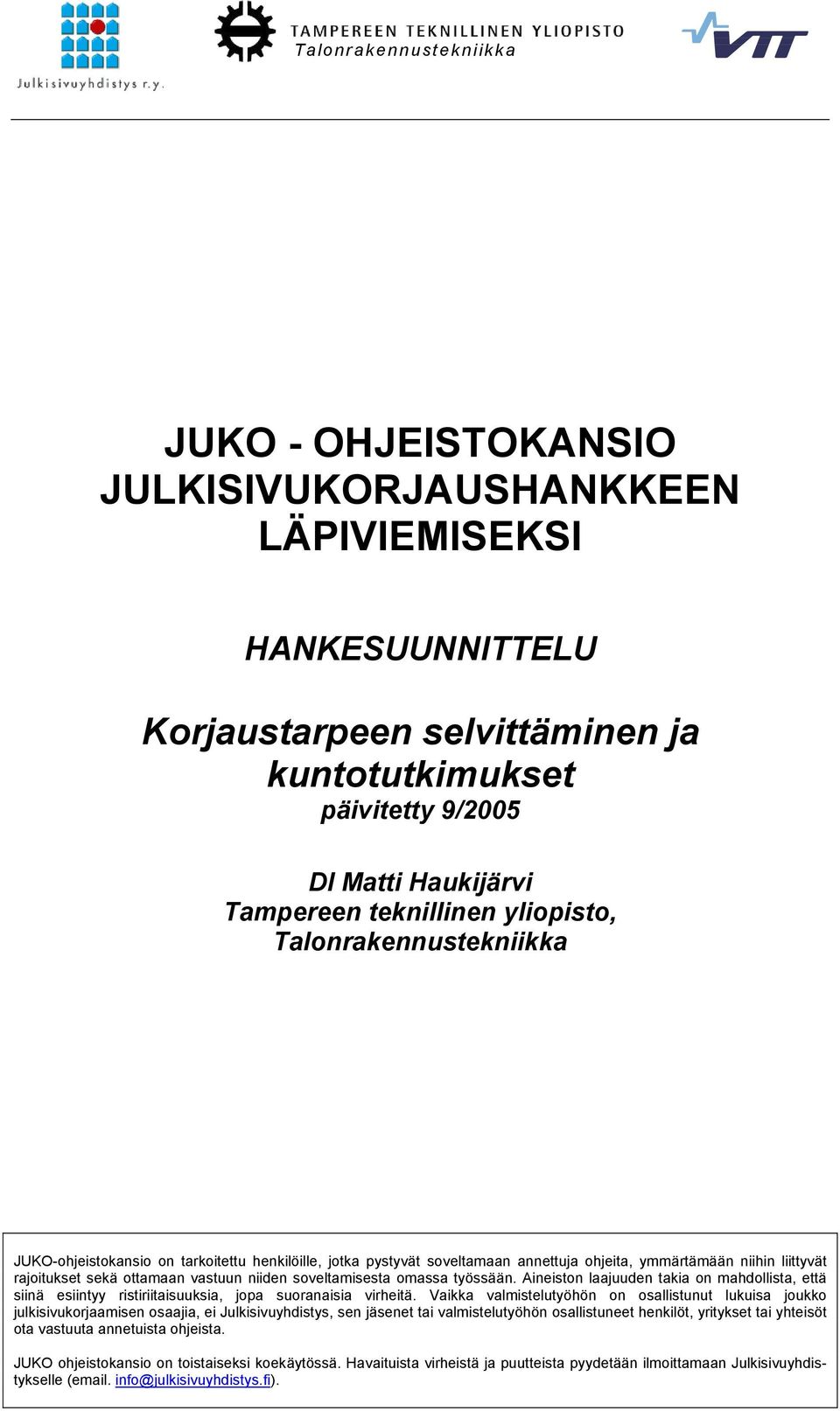 vastuun niiden soveltamisesta omassa työssään. Aineiston laajuuden takia on mahdollista, että siinä esiintyy ristiriitaisuuksia, jopa suoranaisia virheitä.