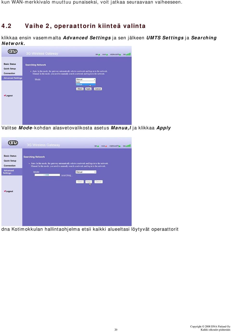 jälkeen UMTS Settings ja Searching Network.