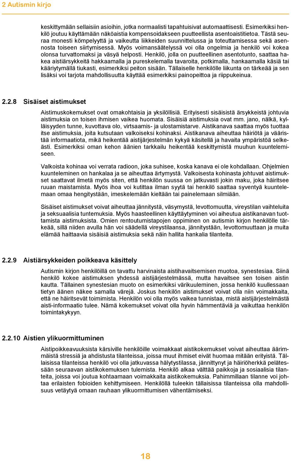 Myös voimansäätelyssä voi olla ongelmia ja henkilö voi kokea olonsa turvattomaksi ja väsyä helposti.