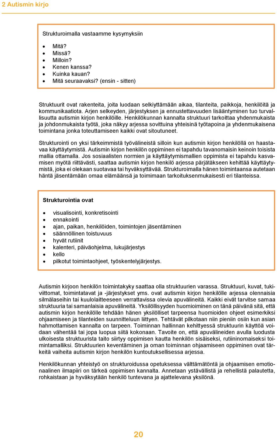 Arjen selkeyden, järjestyksen ja ennustettavuuden lisääntyminen tuo turvallisuutta autismin kirjon henkilöille.