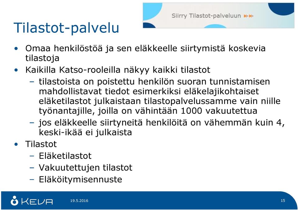 eläketilastot julkaistaan tilastopalvelussamme vain niille työnantajille, joilla on vähintään 1000 vakuutettua jos eläkkeelle