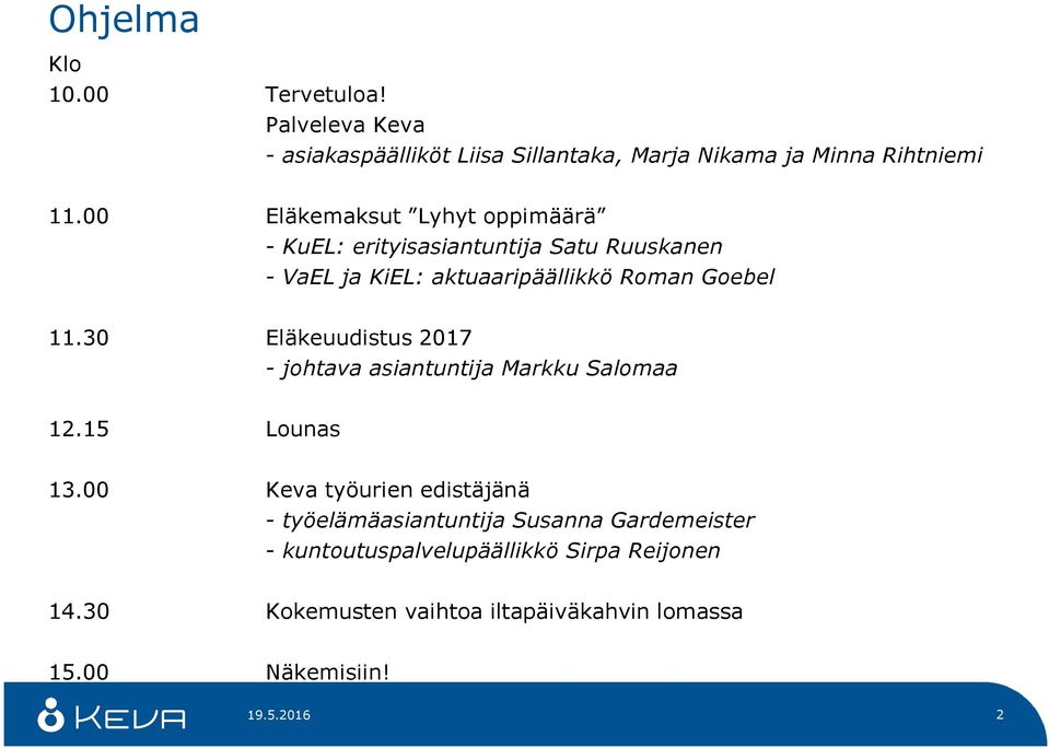 30 Eläkeuudistus 2017 - johtava asiantuntija Markku Salomaa 12.15 Lounas 13.