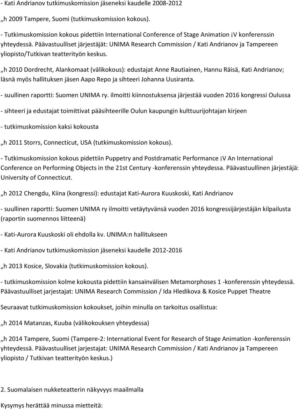 Päävastuulliset järjestäjät: UNIMA Research Commission / Kati Andrianov ja Tampereen yliopisto/tutkivan teatterityön keskus.