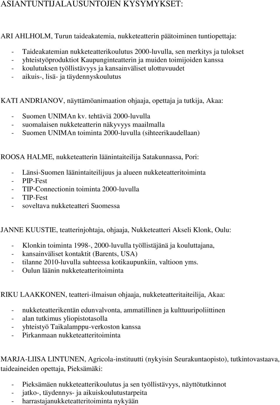 ohjaaja, opettaja ja tutkija, Akaa: - Suomen UNIMAn kv.