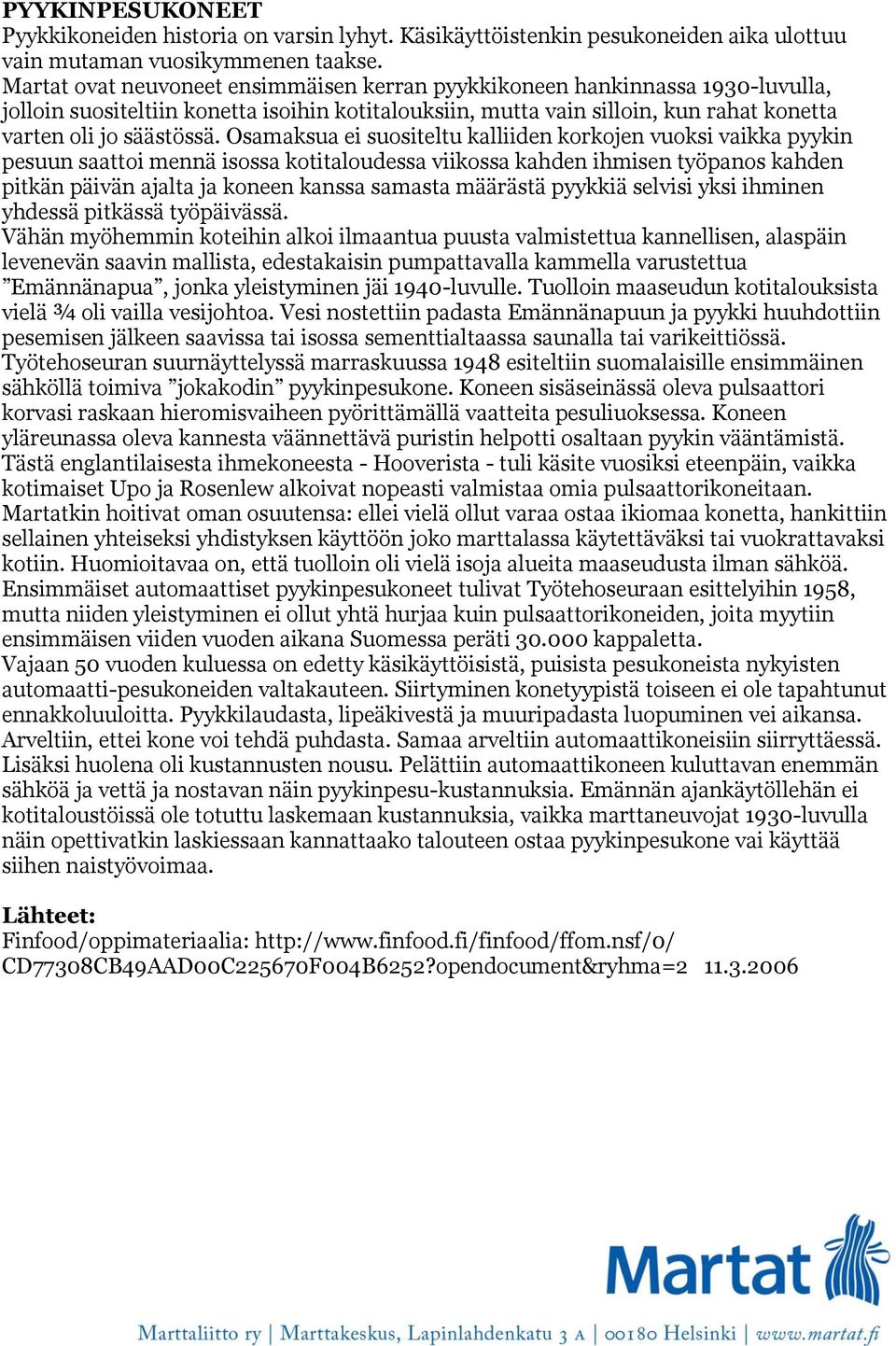 Osamaksua ei suositeltu kalliiden korkojen vuoksi vaikka pyykin pesuun saattoi mennä isossa kotitaloudessa viikossa kahden ihmisen työpanos kahden pitkän päivän ajalta ja koneen kanssa samasta