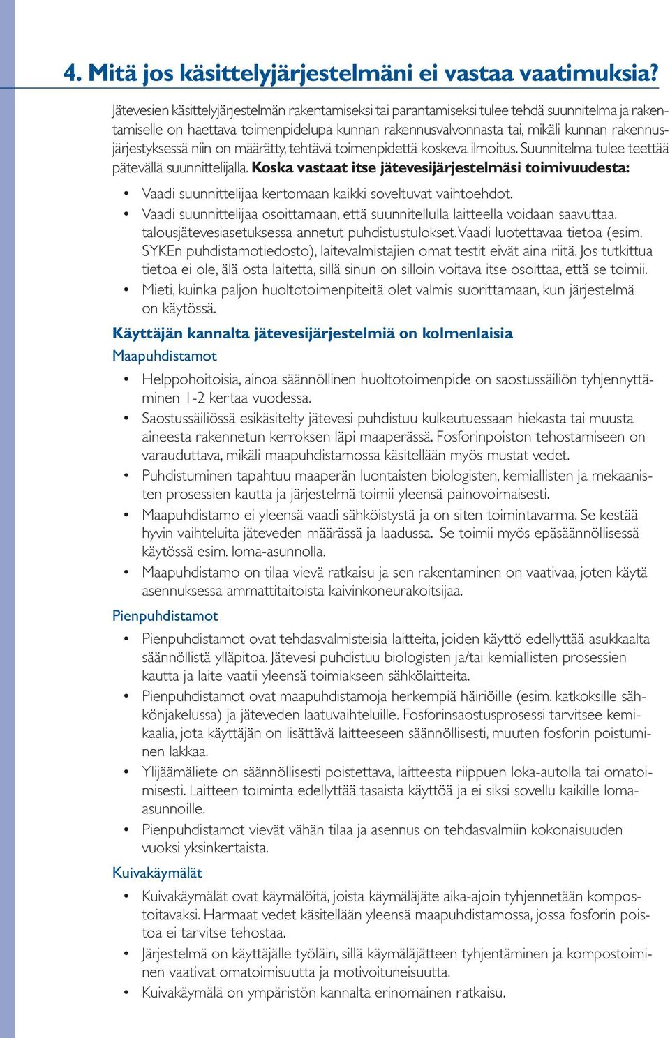 rakennusjärjestyksessä niin on määrätty, tehtävä toimenpidettä koskeva ilmoitus. Suunnitelma tulee teettää pätevällä suunnittelijalla.