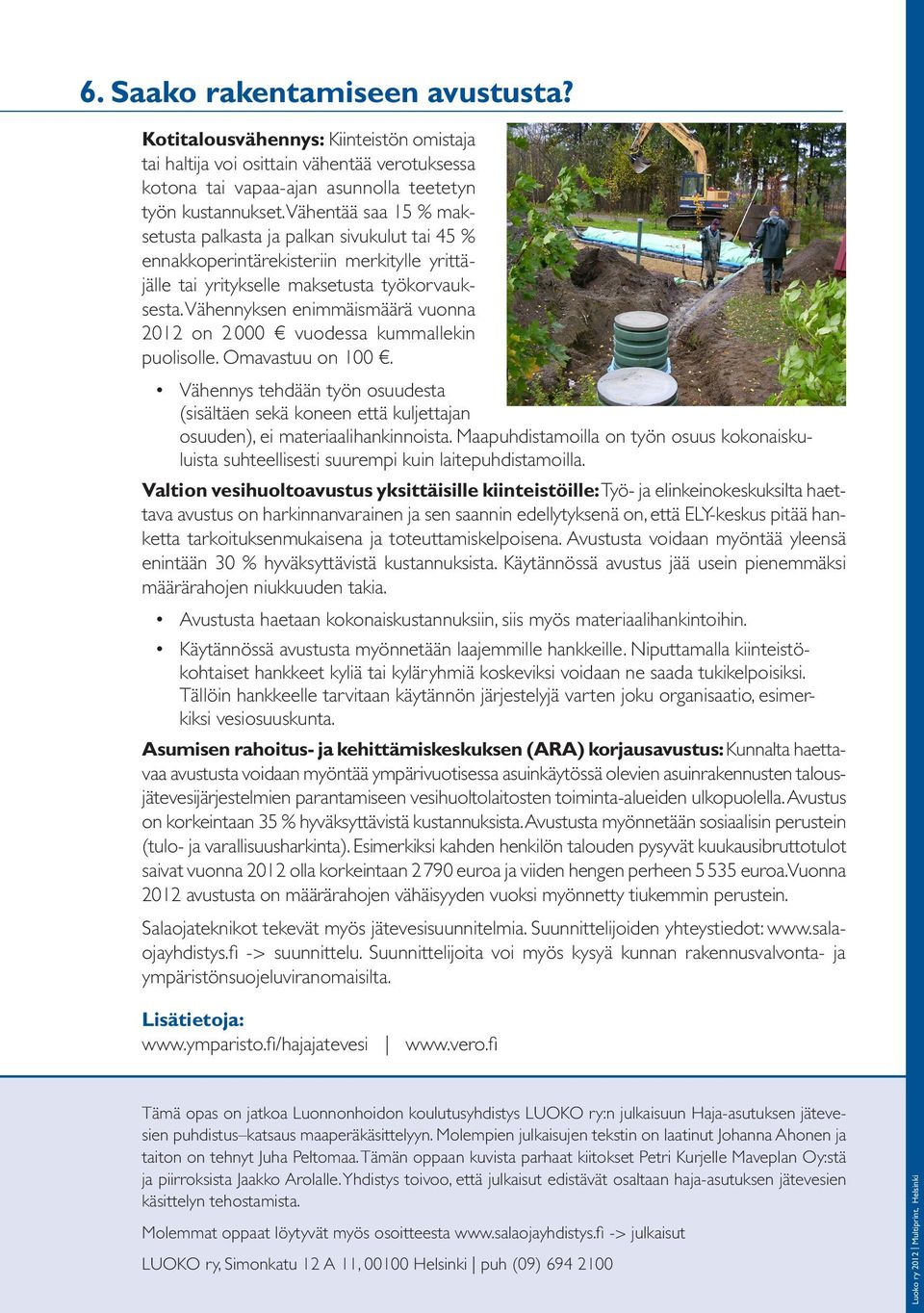 Vähennyksen enimmäismäärä vuonna 2012 on 2 000 vuodessa kummallekin puolisolle. Omavastuu on 100.