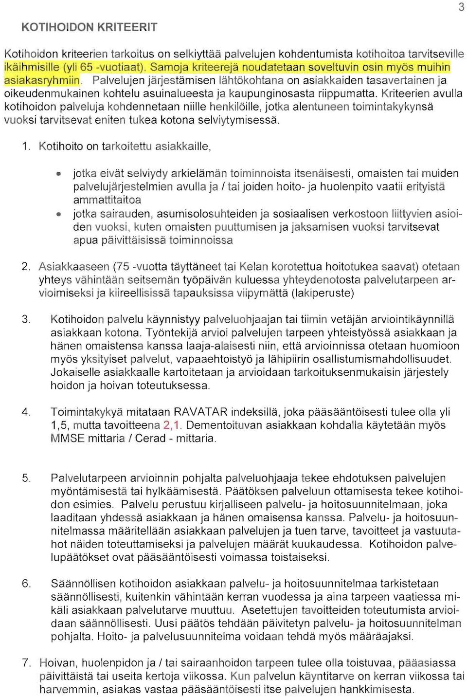 Palvelujen järjestämisen lähtökohtana on asiakkaiden tasavertainen ja oikeudenmukainen kohtelu asuinalueesta ja kau punginosasta riippumatta.