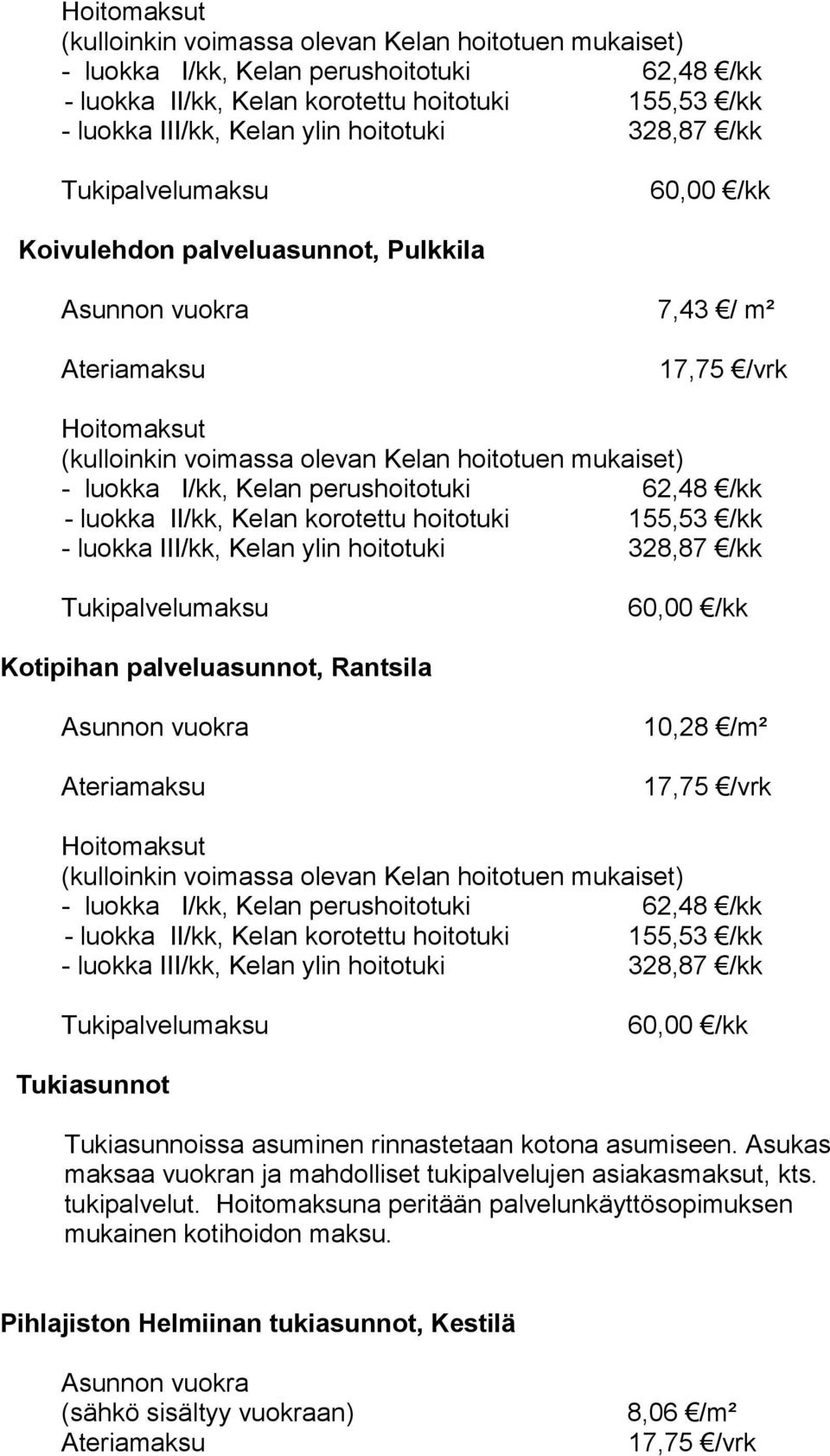 palveluasunnot, Rantsila Asunnon vuokra Ateriamaksu 10,28 /m² 17,75 /vrk  hoitotuki 328,87 /kk Tukipalvelumaksu 60,00 /kk Tukiasunnot Tukiasunnoissa asuminen rinnastetaan kotona asumiseen.