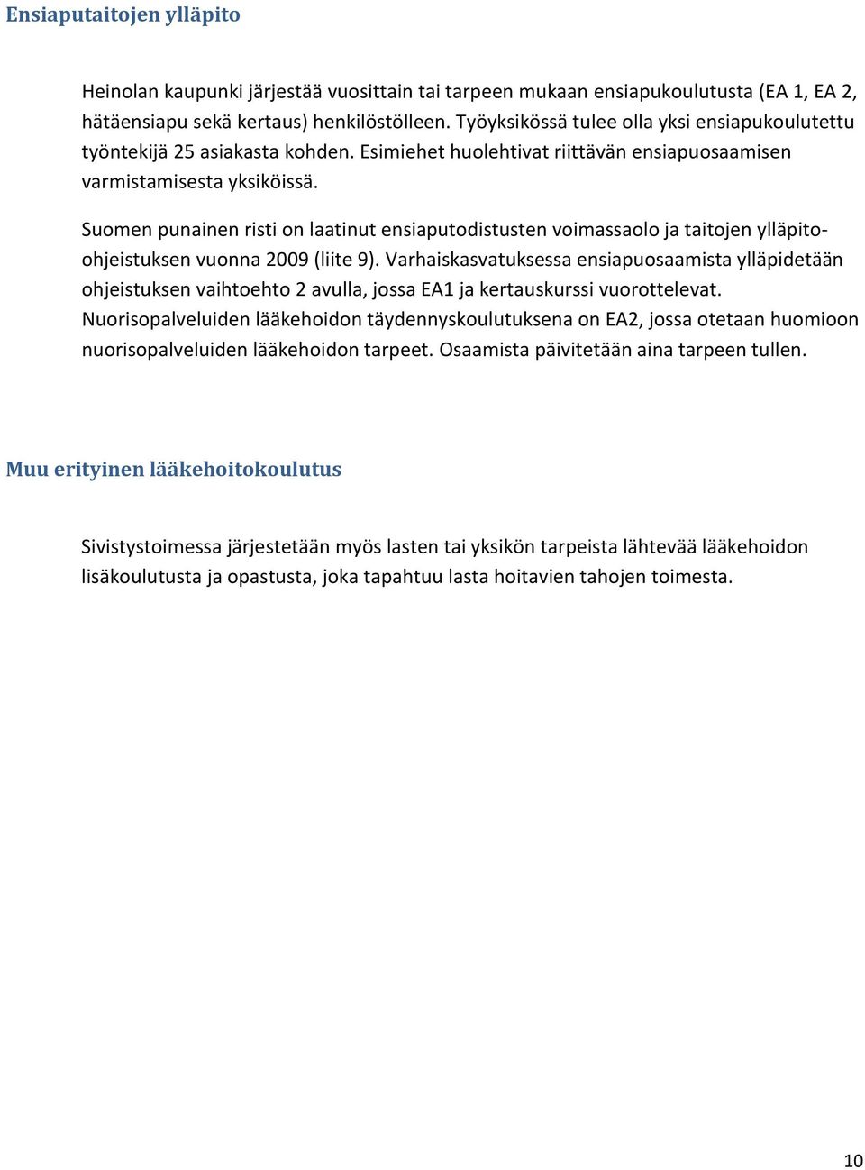 Suomen punainen risti on laatinut ensiaputodistusten voimassaolo ja taitojen ylläpitoohjeistuksen vuonna 2009 (liite 9).