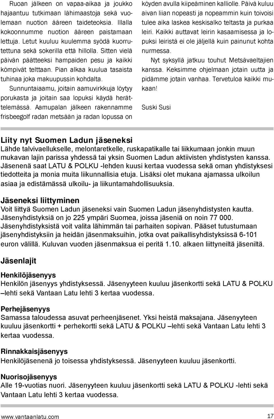 Pian alkaa kuulua tasaista tuhinaa joka makuupussin kohdalta. Sunnuntaiaamu, joitain aamuvirkkuja löytyy porukasta ja joitain saa lopuksi käydä herättelemässä.