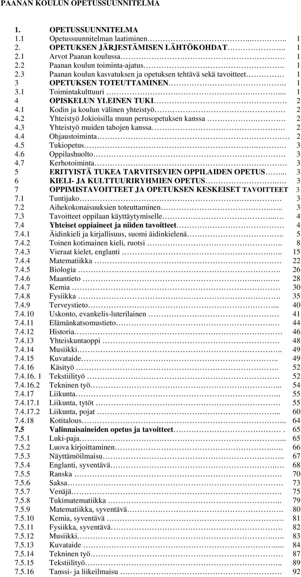 2 Yhteistyö Jokioisilla muun perusopetuksen kanssa. 2 4.3 Yhteistyö muiden tahojen kanssa. 2 4.4 Ohjaustoiminta 2 4.5 Tukiopetus. 3 4.6 huolto 3 4.