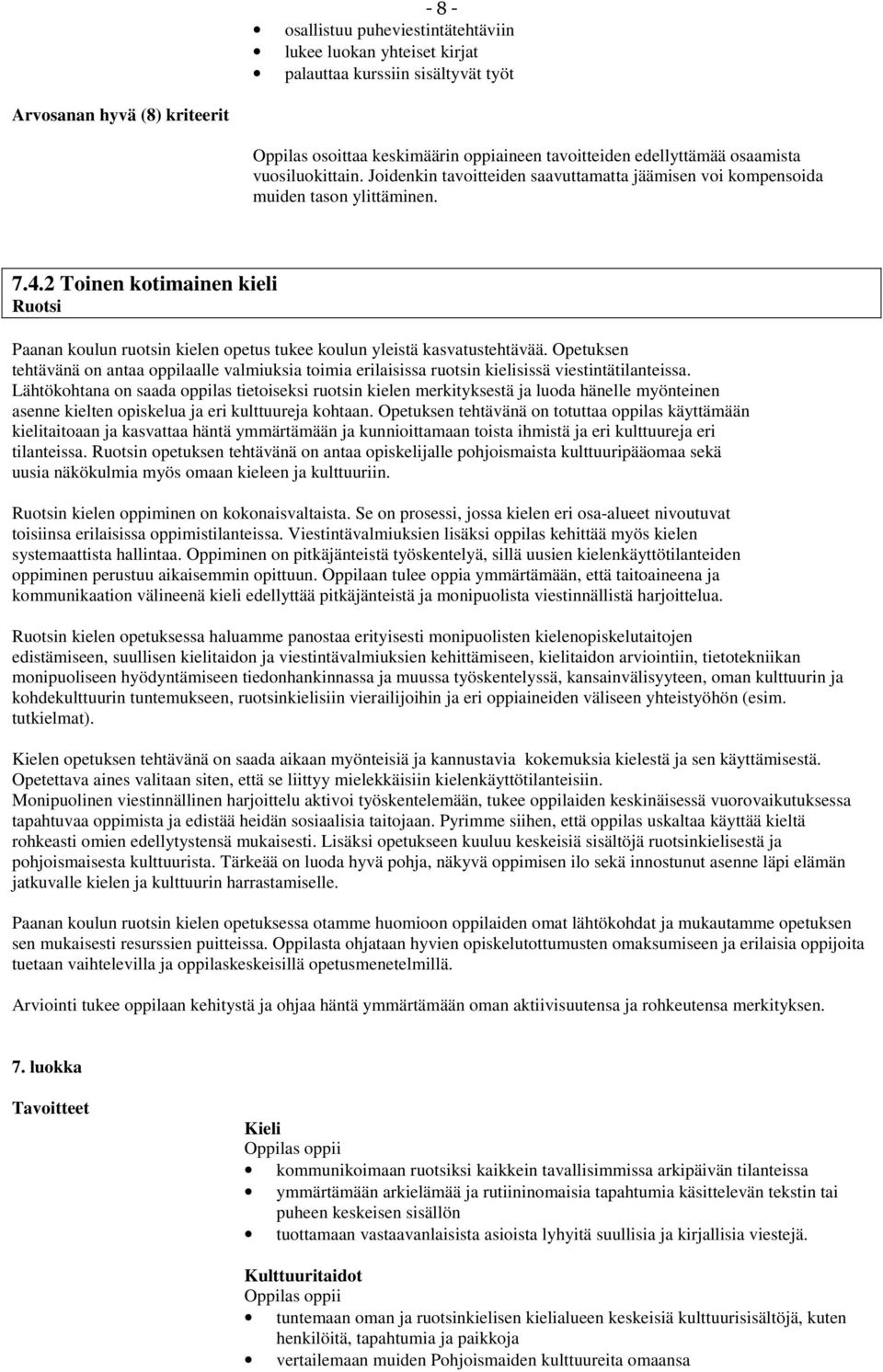 2 Toinen kotimainen kieli Ruotsi Paanan koulun ruotsin kielen opetus tukee koulun yleistä kasvatustehtävää.