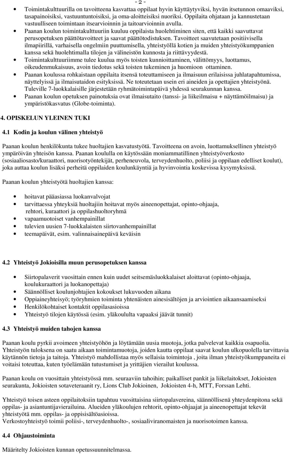 Paanan koulun toimintakulttuuriin kuuluu oppilaista huolehtiminen siten, että kaikki saavuttavat perusopetuksen päättötavoitteet ja saavat päättötodistuksen.