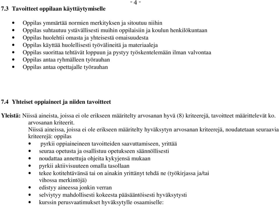 4 Yhteiset oppiaineet ja niiden tavoitteet Yleistä: Niissä aineista, joissa ei ole erikseen määritelty arvosanan hyvä (8) kriteerejä, tavoitteet määrittelevät ko. arvosanan kriteerit.