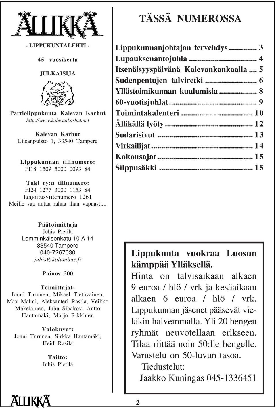 .. 5 Sudenpentujen talviretki... 6 Yllästoimikunnan kuulumisia... 8 60-vuotisjuhlat... 9 Toimintakalenteri... 10 Ällikällä lyöty... 12 Sudarisivut... 13 Virkailijat... 14 Kokousajat... 15 Silppusäkki.