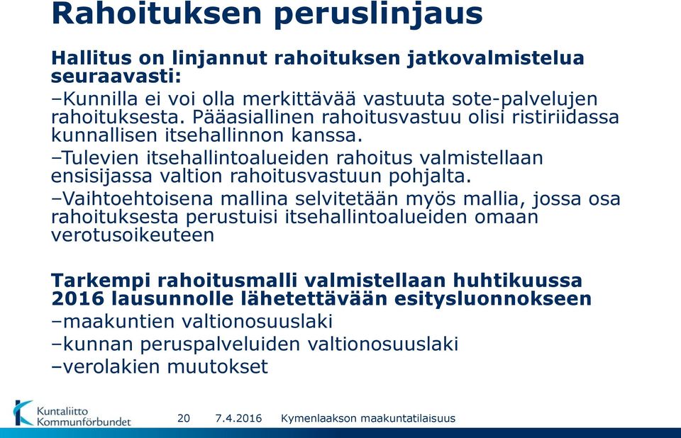 Tulevien itsehallintoalueiden rahoitus valmistellaan ensisijassa valtion rahoitusvastuun pohjalta.