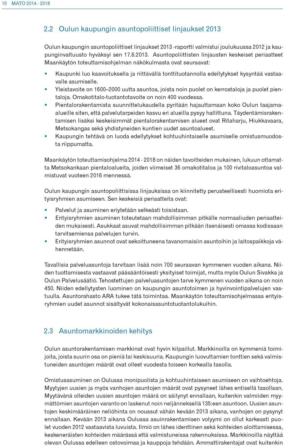 kysyntää vastaavalle asumiselle. Yleistavoite on 1600 2000 uutta asuntoa, joista noin puolet on kerrostaloja ja puolet pientaloja. Omakotitalo-tuotantotavoite on noin 0 vuodessa.