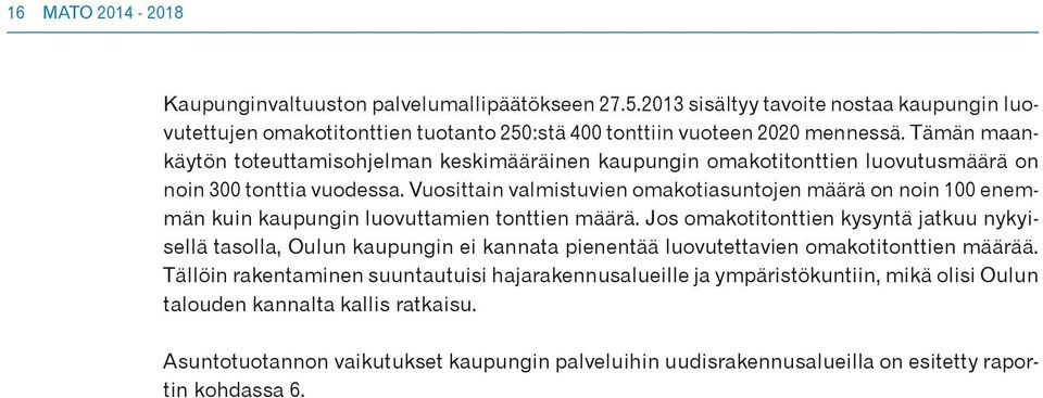 Vuosittain valmistuvien omakotiasuntojen määrä on noin 100 enemmän kuin kaupungin luovuttamien tonttien määrä.