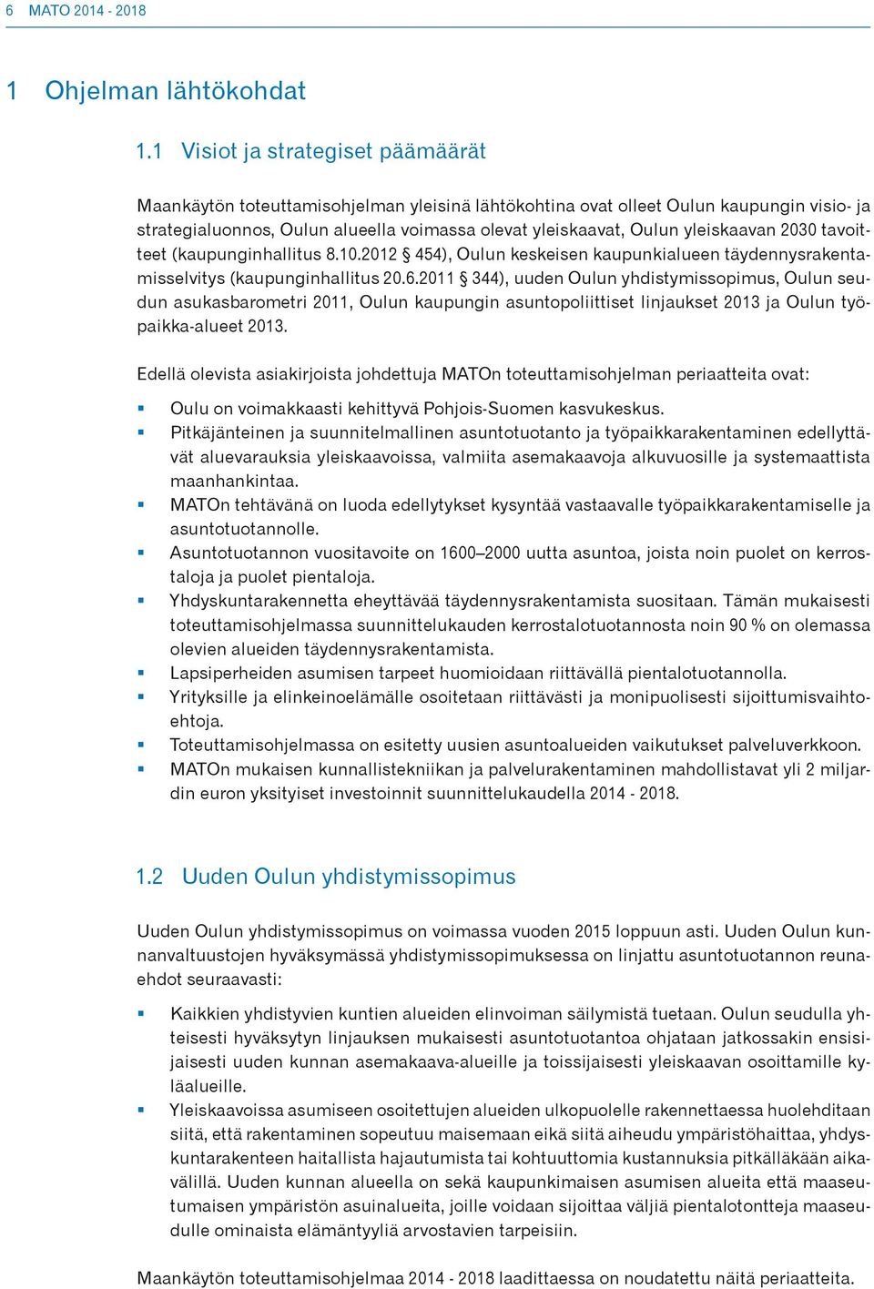 yleiskaavan 20 tavoitteet (kaupunginhallitus 8.10.2012 454), Oulun keskeisen kaupunkialueen täydennysrakentamisselvitys (kaupunginhallitus 20.6.