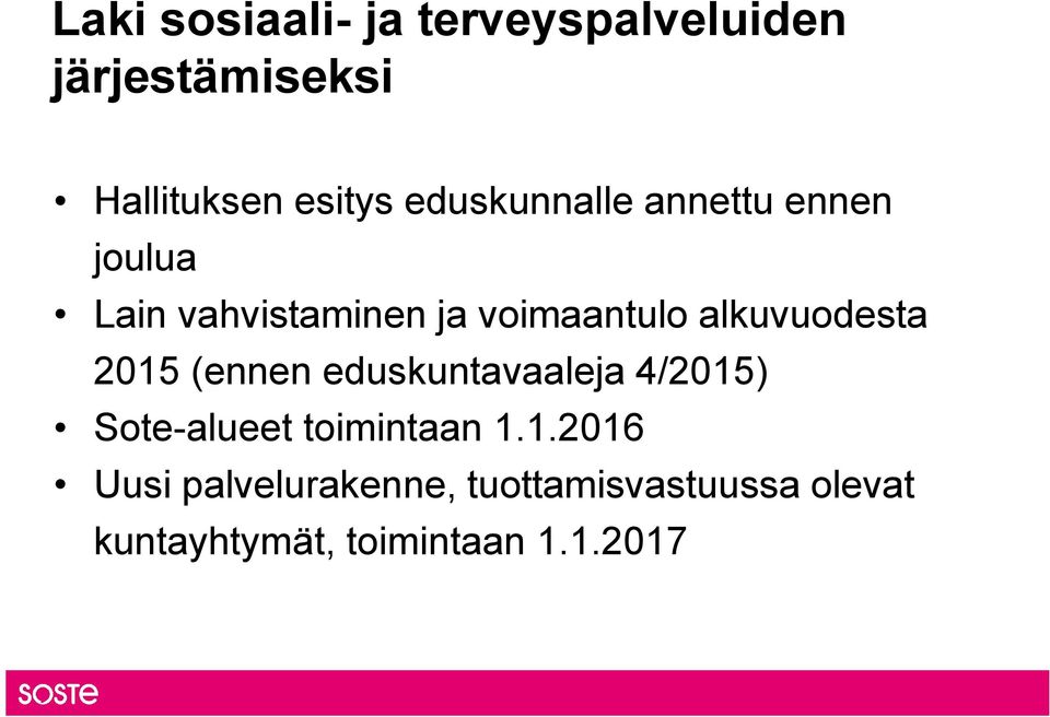 alkuvuodesta 2015 (ennen eduskuntavaaleja 4/2015) Sote-alueet toimintaan 1.