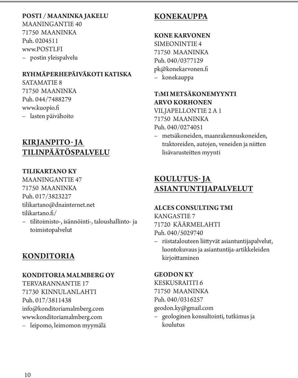 fi/ tilitoimisto-, isännöinti-, taloushallinto- ja toimistopalvelut Konditoria KONDITORIA MALMBERG OY TERVARANNANTIE 17 Puh. 017/3811438 info@konditoriamalmberg.