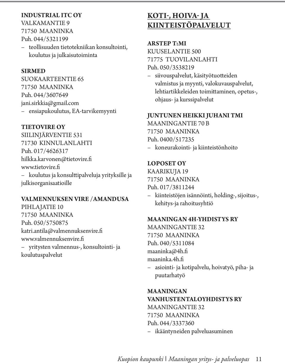 fi www.tietovire.fi koulutus ja konsulttipalveluja yrityksille ja julkisorganisaatioille VALMENNUKSEN VIRE /AMANDUSA PIHLAJATIE 10 Puh. 050/5750875 katri.antila@valmennuksenvire.