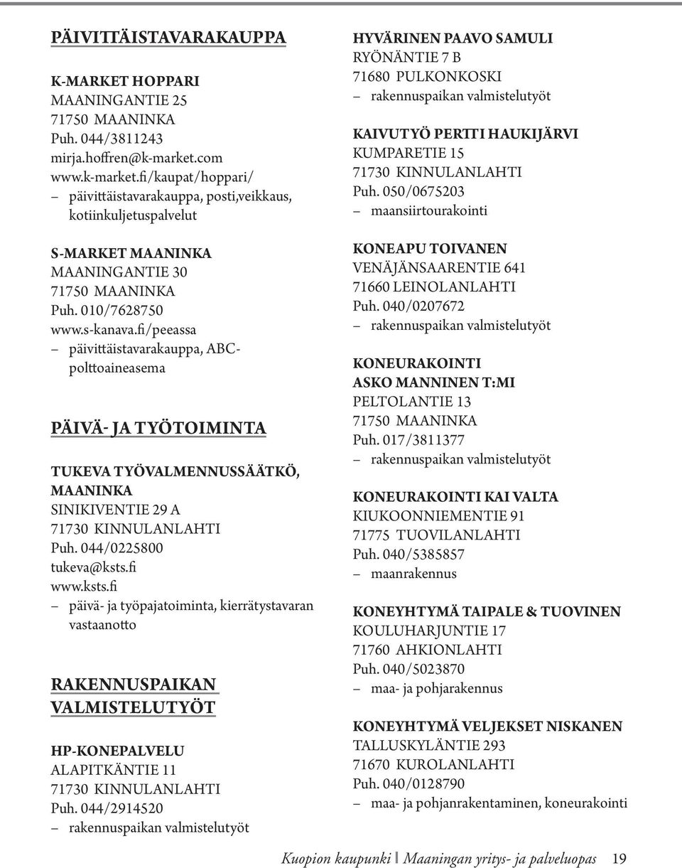 fi/kaupat/hoppari/ päivittäistavarakauppa, posti,veikkaus, kotiinkuljetuspalvelut HYVÄRINEN PAAVO SAMULI RYÖNÄNTIE 7 B 71680 PULKONKOSKI rakennuspaikan valmistelutyöt KAIVUTYÖ PERTTI HAUKIJÄRVI
