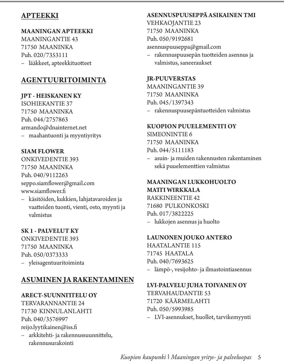 gmail.com www.siamflower.fi käsitöiden, kukkien, lahjatavaroiden ja vaatteiden tuonti, vienti, osto, myynti ja valmistus SK 1 - PALVELUT KY ONKIVEDENTIE 393 Puh.