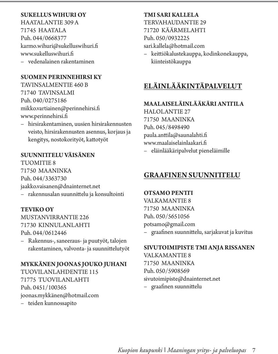 fi www.perinnehirsi.fi hirsirakentaminen, uusien hirsirakennusten veisto, hirsirakennusten asennus, korjaus ja kengitys, nostokorityöt, kattotyöt SUUNNITTELU VÄISÄNEN TUOMITIE 8 Puh.