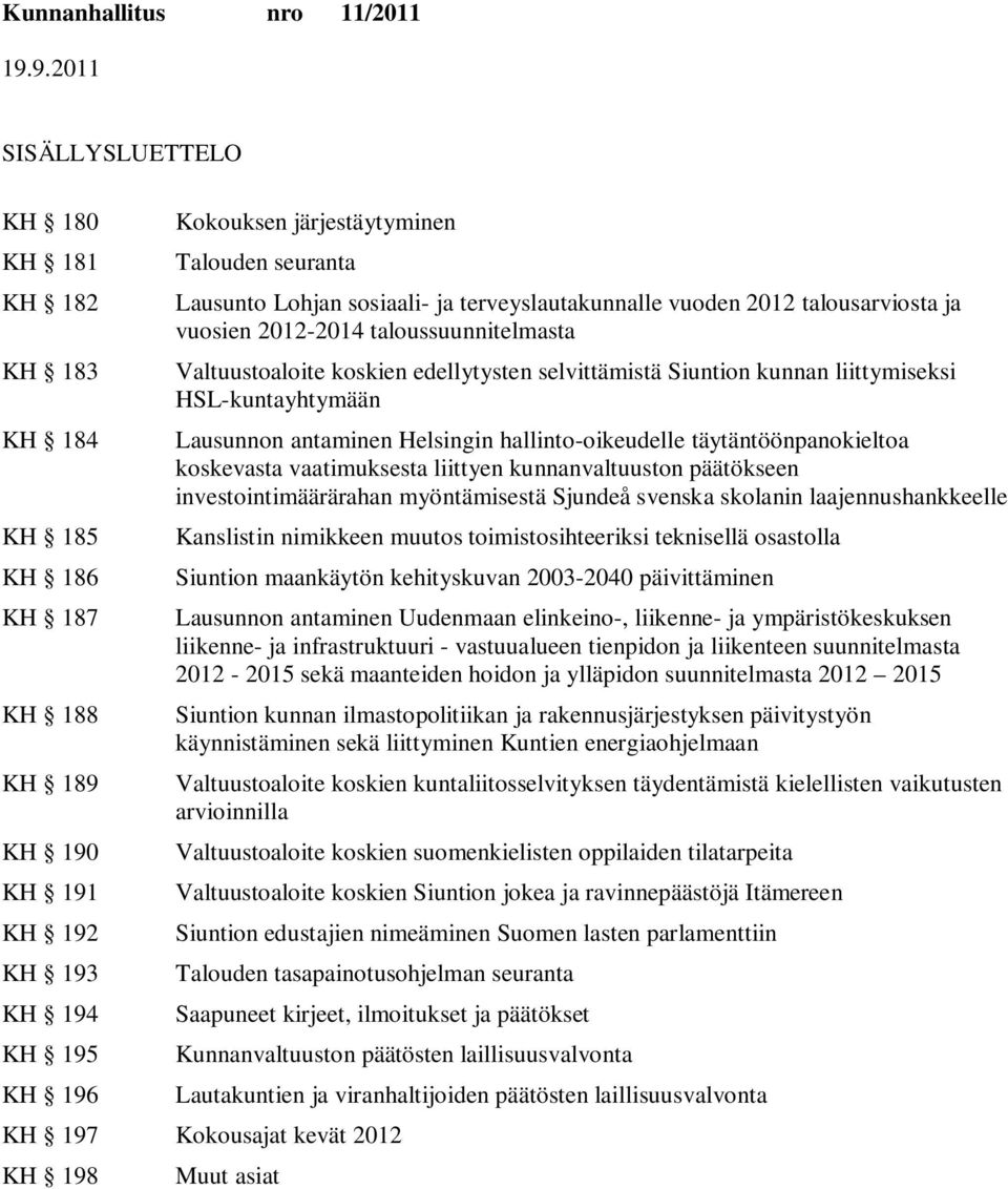 HSL-kuntayhtymään Lausunnon antaminen Helsingin hallinto-oikeudelle täytäntöönpanokieltoa koskevasta vaatimuksesta liittyen kunnanvaltuuston päätökseen investointimäärärahan myöntämisestä Sjundeå