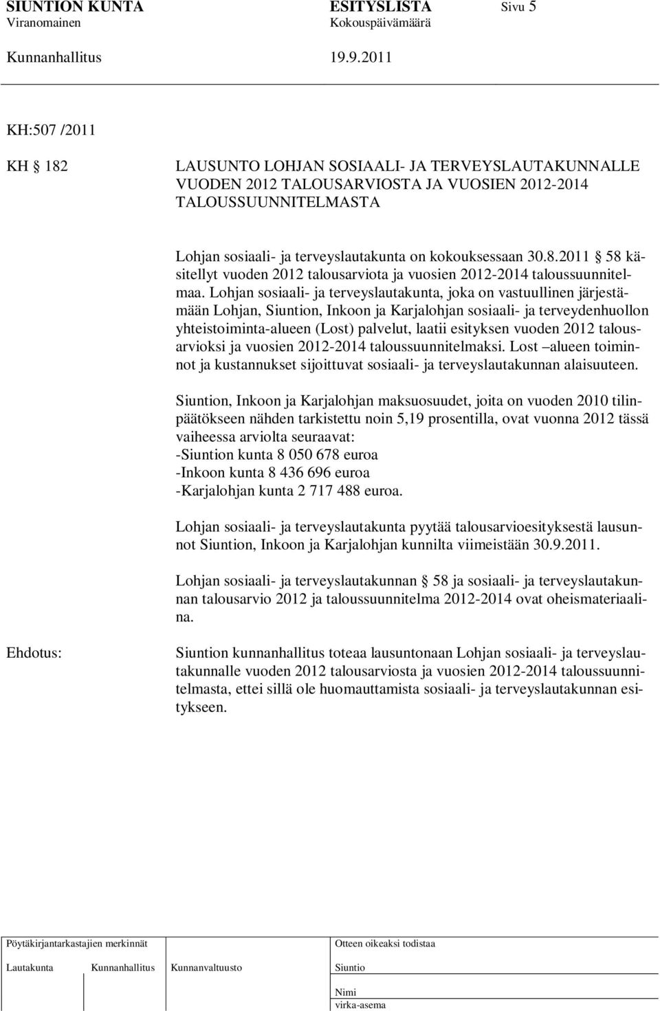 Lohjan sosiaali- ja terveyslautakunta, joka on vastuullinen järjestämään Lohjan, n, Inkoon ja Karjalohjan sosiaali- ja terveydenhuollon yhteistoiminta-alueen (Lost) palvelut, laatii esityksen vuoden