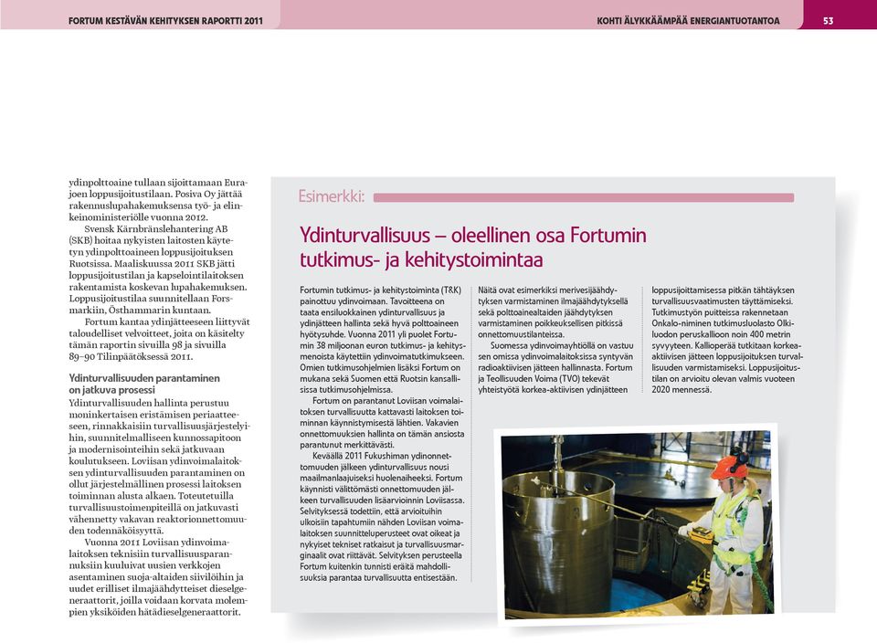 Svensk Kärnbränslehantering AB (SKB) hoitaa nykyisten laitosten käytetyn ydinpolttoaineen loppusijoituksen Ruotsissa.