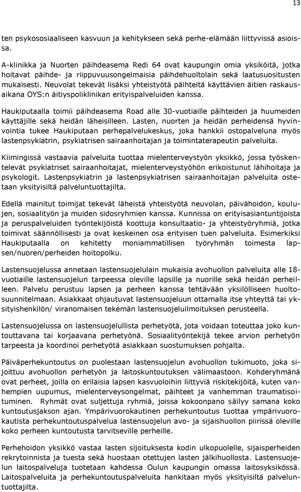 Neuvolat tekevät lisäksi yhteistyötä päihteitä käyttävien äitien raskausaikana OYS:n äitiyspoliklinikan erityispalveluiden kanssa.