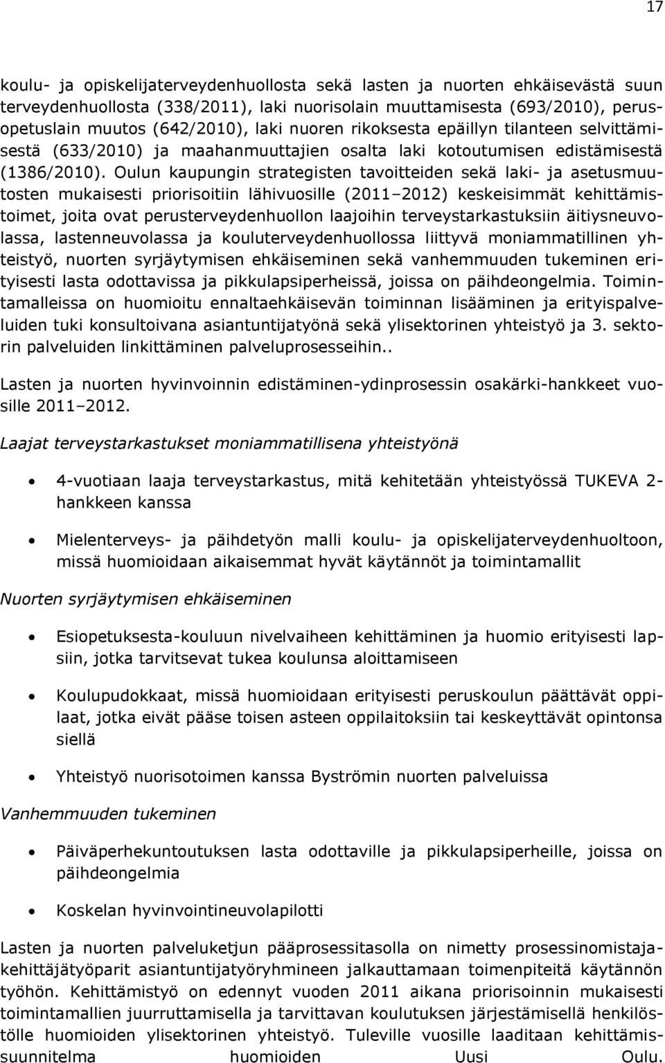 Oulun kaupungin strategisten tavoitteiden sekä laki- ja asetusmuutosten mukaisesti priorisoitiin lähivuosille (2011 2012) keskeisimmät kehittämistoimet, joita ovat perusterveydenhuollon laajoihin