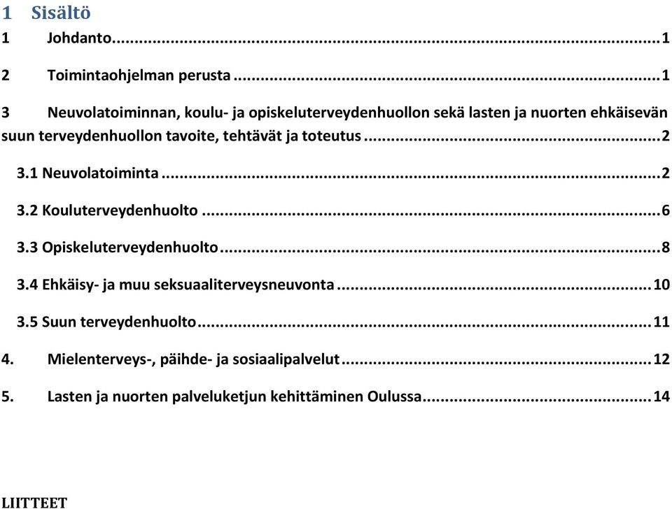 tehtävät ja toteutus... 2 3.1 Neuvolatoiminta... 2 3.2 Kouluterveydenhuolto... 6 3.3 Opiskeluterveydenhuolto... 8 3.