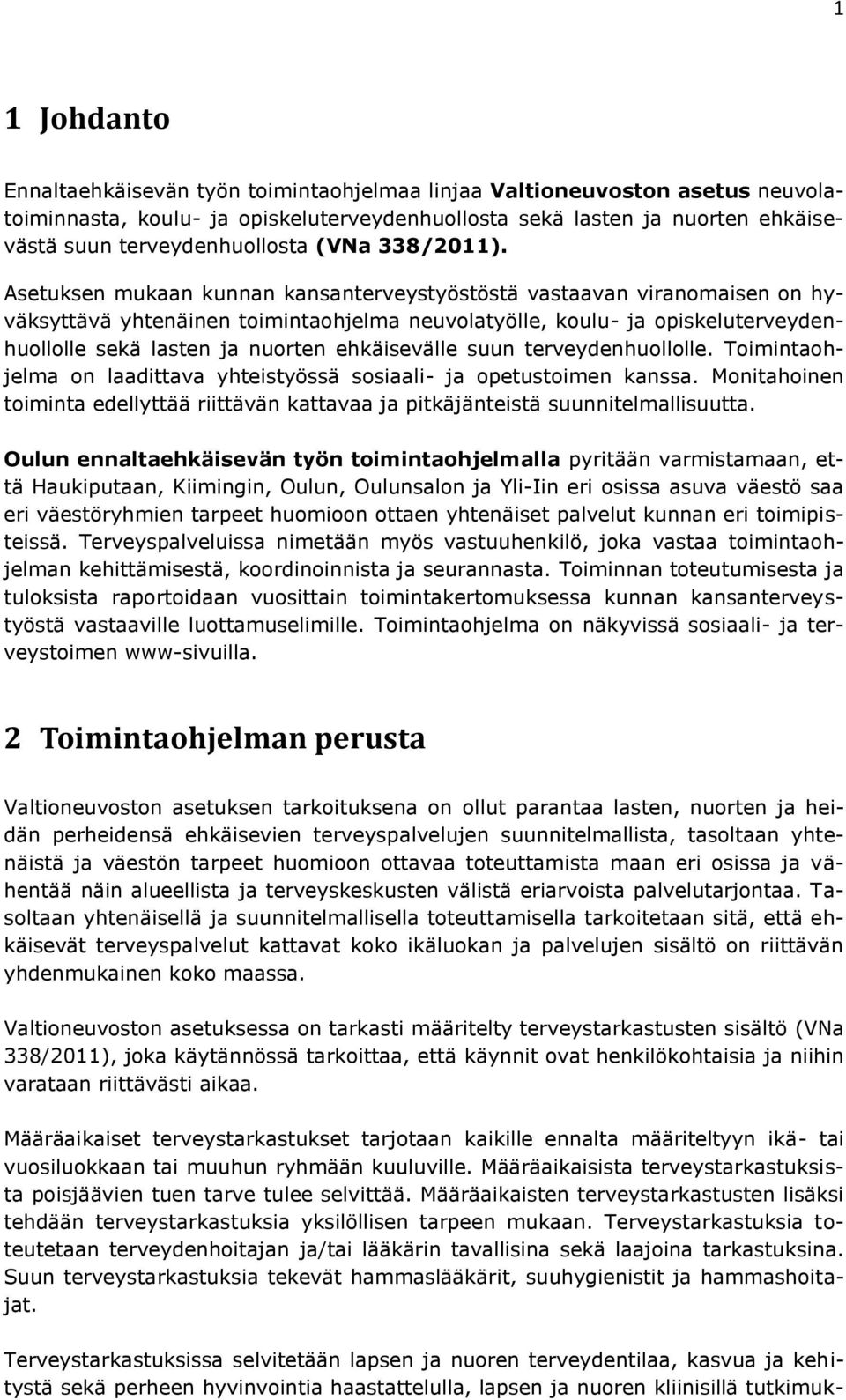 Asetuksen mukaan kunnan kansanterveystyöstöstä vastaavan viranomaisen on hyväksyttävä yhtenäinen toimintaohjelma neuvolatyölle, koulu- ja opiskeluterveydenhuollolle sekä lasten ja nuorten