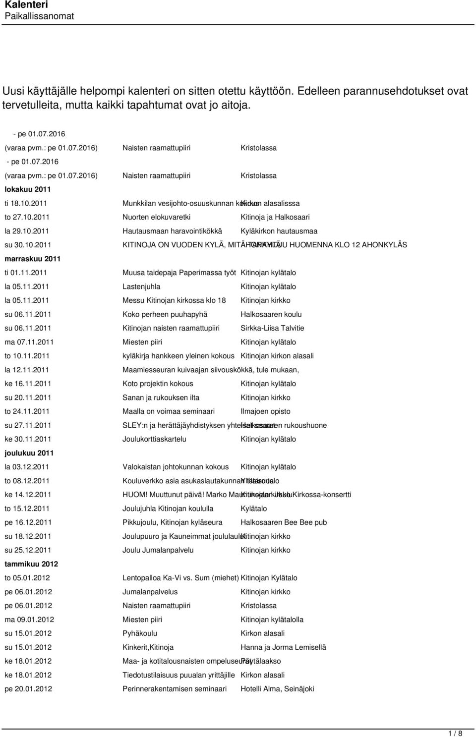 2011 Munkkilan vesijohto-osuuskunnan kokous Kirkon alasalisssa to 27.10.2011 Nuorten elokuvaretki Kitinoja ja Halkosaari la 29.10.2011 Hautausmaan haravointikökkä Kyläkirkon hautausmaa su 30.10.2011 marraskuu 2011 ti 01.