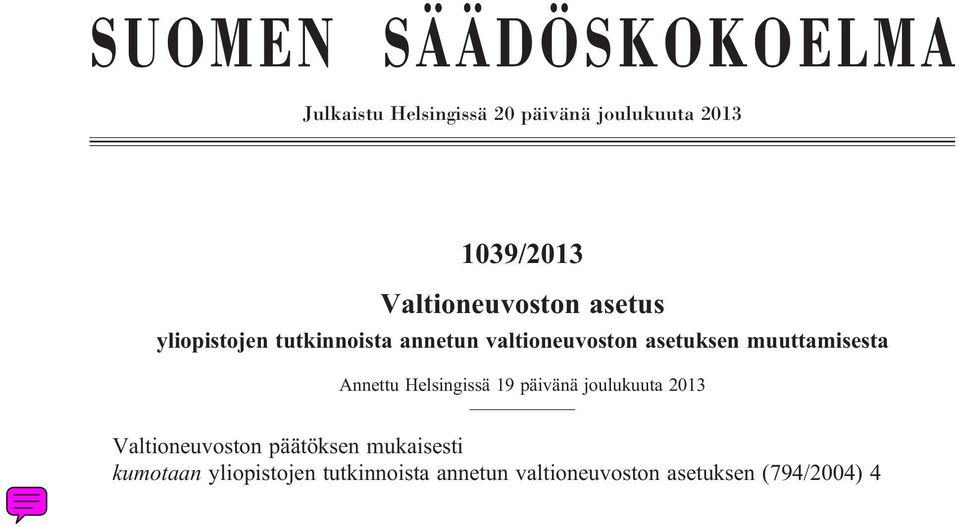 sekäasetuksenliite,sellaisinakuinniistä ovat 13 asetuksessa 351/2011 ja liite asetuksessa 421/2012, seuraavasti: 3 Alempaan ja ylempään korkeakoulututkintoon johtavan koulutuksen järjestäminen