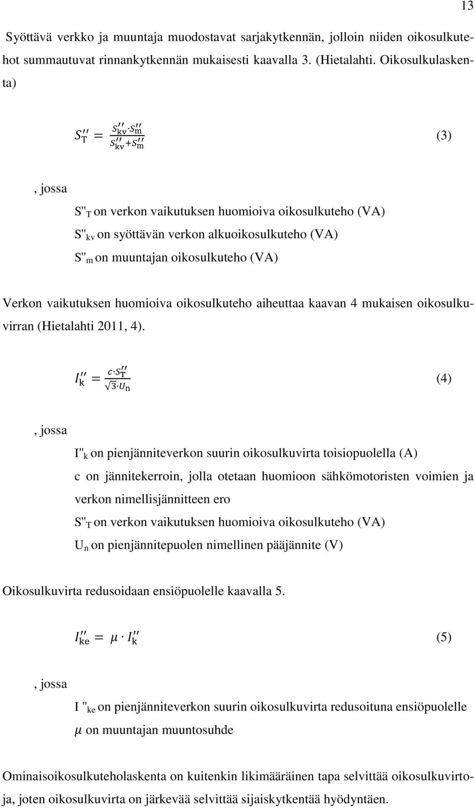 oikosulkuteho aiheuttaa kaavan 4 mukaisen oikosulkuvirran (Hietalahti 2011, 4).