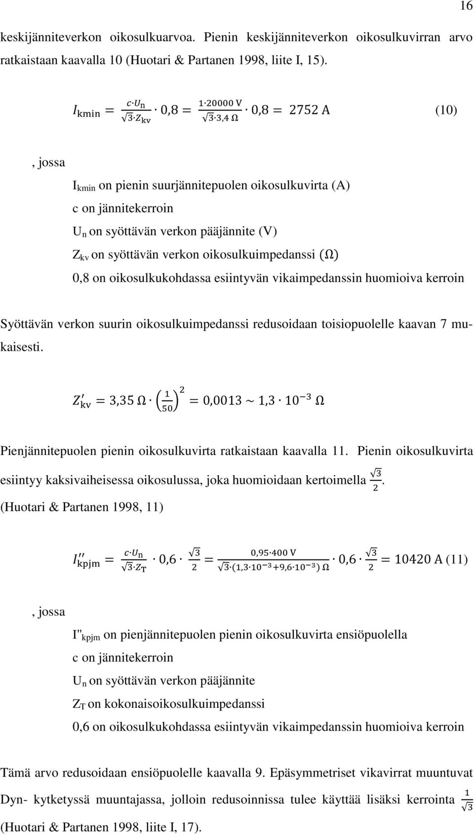 esiintyvän vikaimpedanssin huomioiva kerroin Syöttävän verkon suurin oikosulkuimpedanssi redusoidaan toisiopuolelle kaavan 7 mukaisesti.