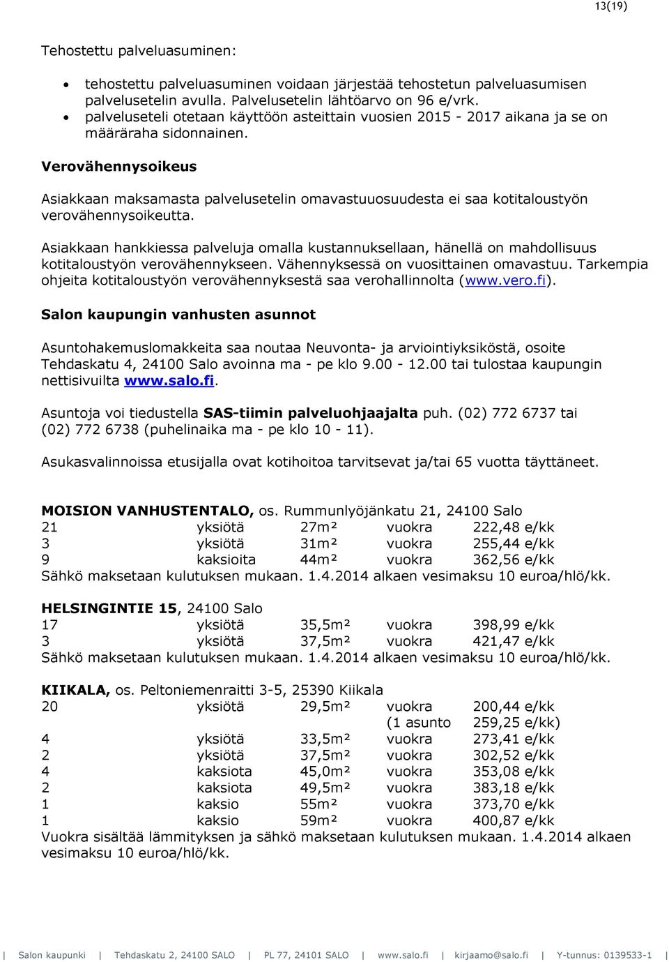 Verovähennysoikeus Asiakkaan maksamasta palvelusetelin omavastuuosuudesta ei saa kotitaloustyön verovähennysoikeutta.