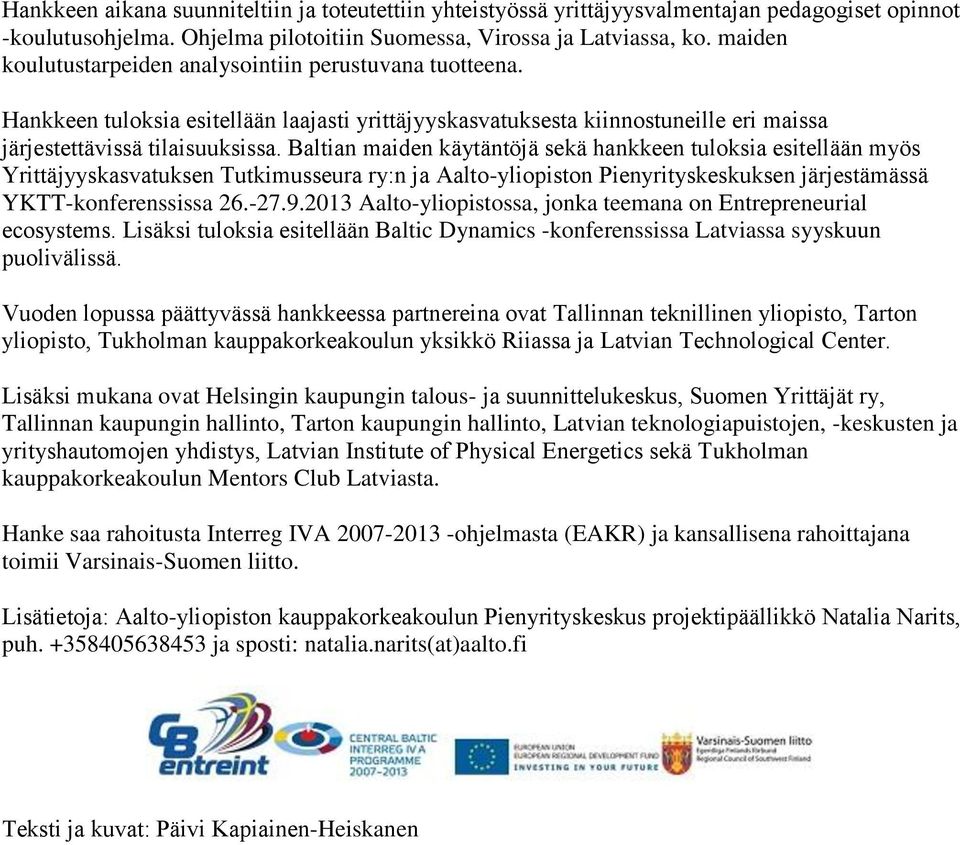 Baltian maiden käytäntöjä sekä hankkeen tuloksia esitellään myös Yrittäjyyskasvatuksen Tutkimusseura ry:n ja Aalto-yliopiston Pienyrityskeskuksen järjestämässä YKTT-konferenssissa 26.-27.9.