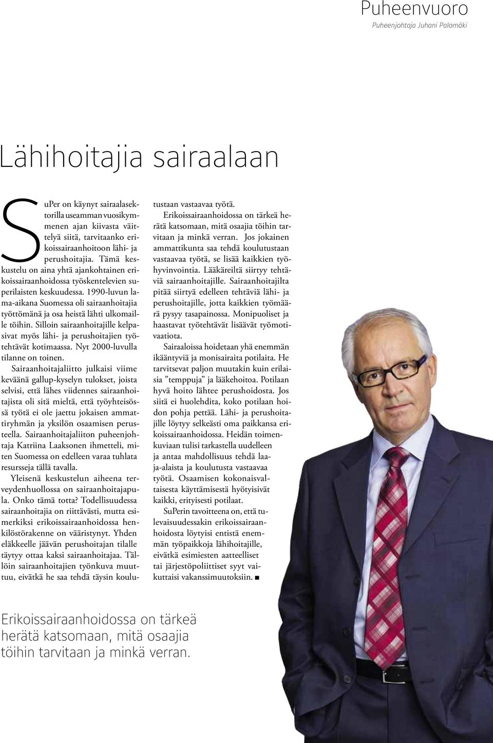 1990-luvun lama-aikana Suomessa oli sairaanhoitajia työttömänä ja osa heistä lähti ulkomaille töihin. Silloin sairaanhoitajille kelpasivat myös lähi- ja perushoitajien työtehtävät kotimaassa.